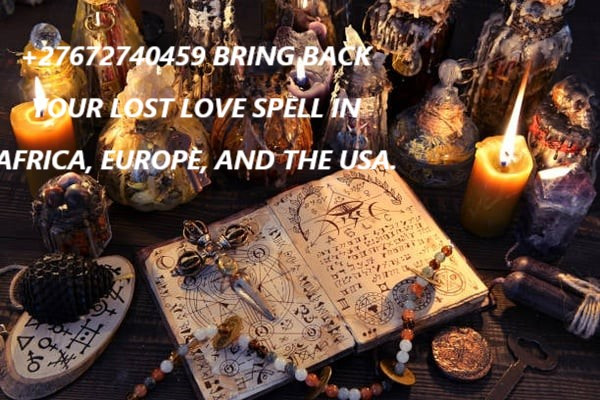 +27672740459 BRING BACK YOUR LOST LOVE SPELL IN AFRICA, EUROPE, AND THE USA.