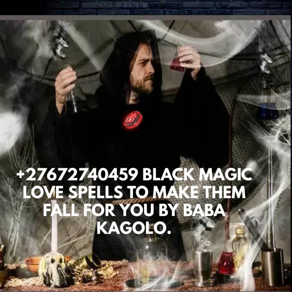 +27672740459 BLACK MAGIC LOVE SPELLS TO MAKE THEM FALL FOR YOU BY BABA KAGOLO.